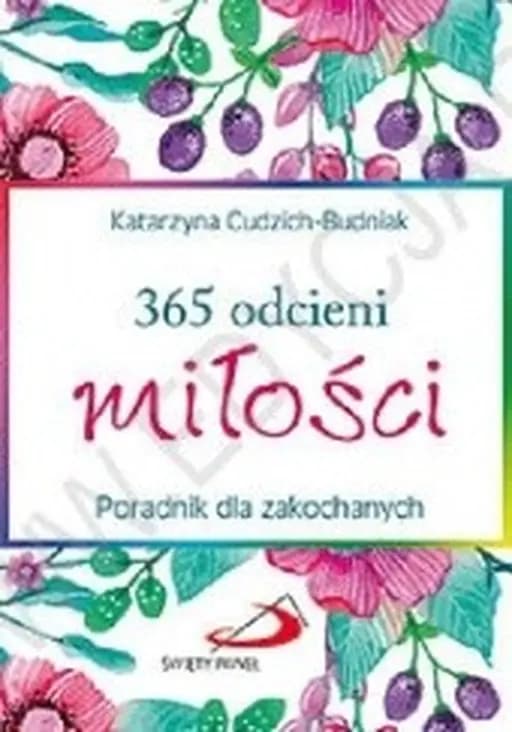 365 odcieni miłości : poradnik dla zakochanych / Trzysta sześćdziesiąt pieć odcieni miłości : poradnik dla zakochanych Poradnik dla zakochanych