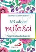 365 odcieni miłości : poradnik dla zakochanych / Trzysta sześćdziesiąt pieć odcieni miłości : poradnik dla zakochanych Poradnik dla zakochanych