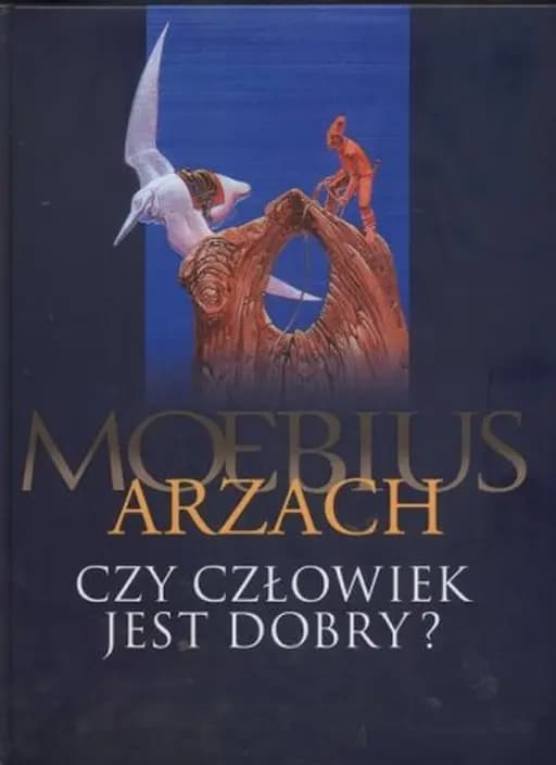 Arzach (pol.) Arzach ; Czy człowiek jest dobry? / Arzach, Homme est-il bon? Czy człowiek jest dobry? Klub Świata Komiksu album 575