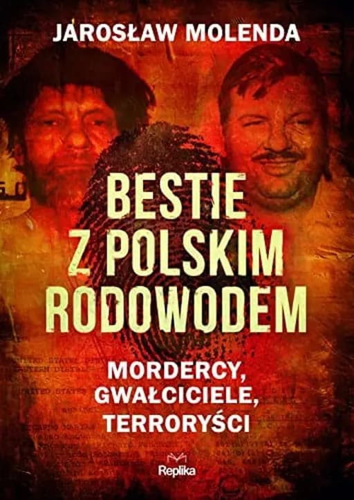 Bestie z polskim rodowodem mordercy, gwałciciele, terroryści