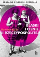 Blaski i cienie II Rzeczypospolitej : sensacje celebryci skandale / Blaski i cienie Drugiej Rzeczypospolitej
