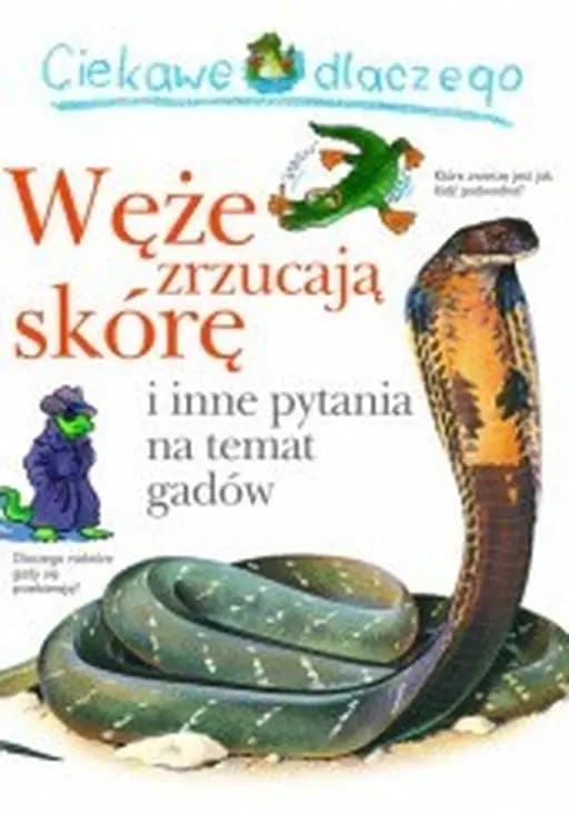 Ciekawe dlaczego węże zrzucają skórę i inne pytania na temat gadów / I wonder why snakes shed their skins and other questions about reptiles Węże zrzucają skórę Ciekawe Dlaczego