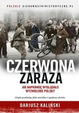 Czerwona Zaraza : Jak naprawdę wyglądało wyzwolenie Polski?