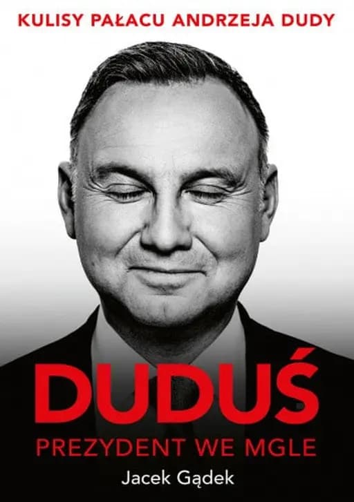 Duduś, prezydent we mgle kulisy Pałacu Andrzeja Dudy
