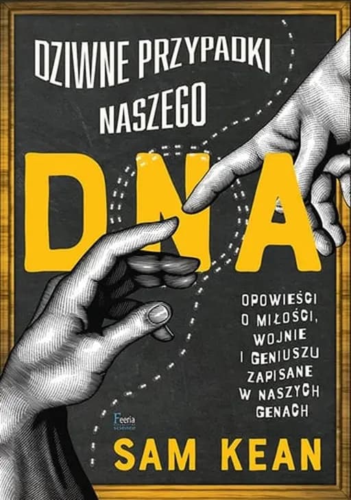 Dziwne przypadki naszego DNA opowieści o miłości, wojnie i geniuszu zapisane w naszych genach