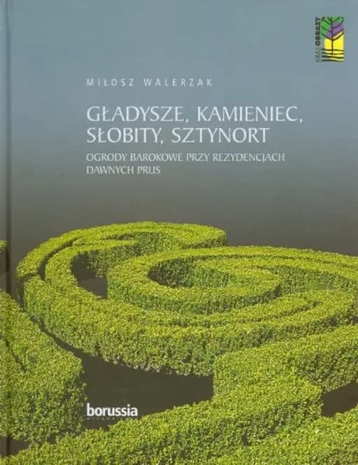 Gładysze, Kamieniec, Słobity, Sztynort ogrody barokowe przy rezydencjach dawnych Prus
