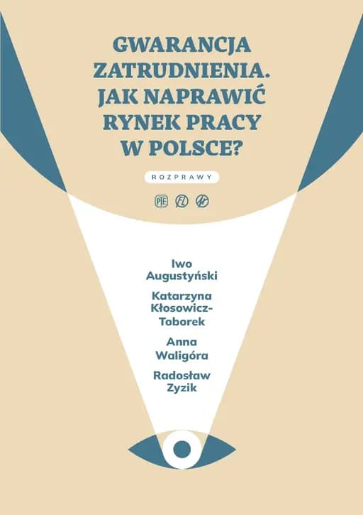 Gwarancja zatrudnienia : jak naprawić rynek pracy w Polsce? / Jak naprawić rynek pracy w Polsce? Rozprawy (Heterodox)