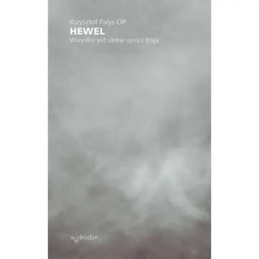 Hewel : wszystko jest ulotne oprócz Boga / Wszystko jest ulotne oprócz Boga