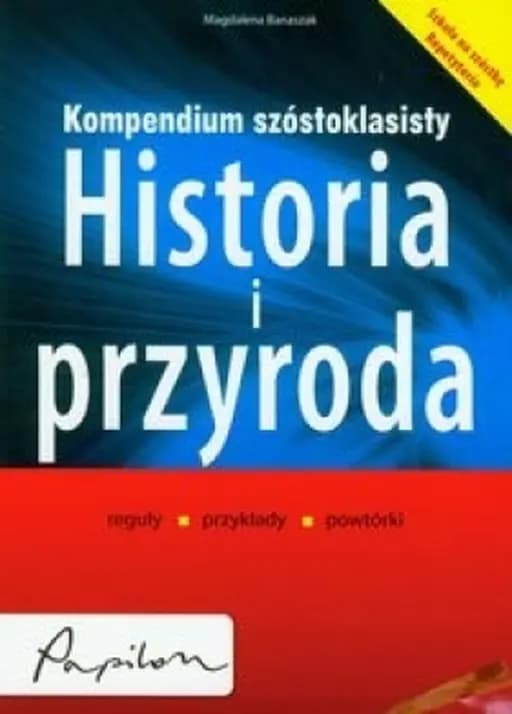 Historia i przyroda : kompendium szóstoklasisty : reguły, przykłady, powtórki / Kompendium szóstoklasisty : historia i przyroda