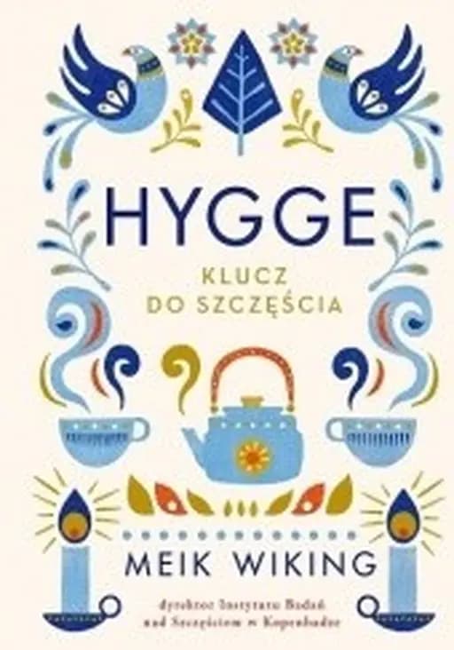 Hygge : klucz do szczęścia / The little book of hygge : Danish secrets to happy living,