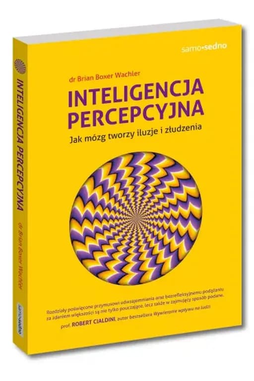 Inteligencja percepcyjna : jak mózg tworzy iluzje i złudzenia / Perceptual intelligence : the brain's secret to seeing past illusion, misperception, and self-deception, Jak mózg tworzy iluzje i złudzenia