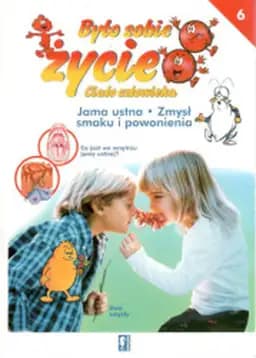 Jama ustna ; Zmysł smaku i powonienia / Bouche et les dents, Goût et l'odorat, Zmysł smaku i powonienia Było sobie życie ; 6