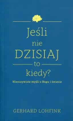 Jeśli nie dzisiaj to kiedy? : nieoczywiste myśli o Bogu i świecie / Heute - wann sonst? : Unangepasstes über Gott und die Welt, Nieoczywiste myśli o Bogu i świecie Widok z Sykomory - Wydawnictwo Święty Wojciech