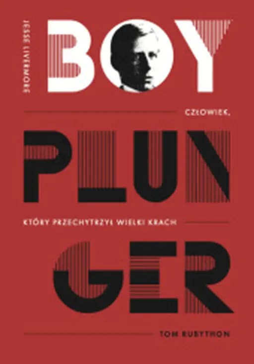 Jesse Livermore - Boy Plunger : człowiek, który przechytrzył wielki krach / Jesse Livermore, Boy Plunger : the man who sold America short in 1929, Boy Plunger