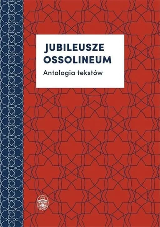 Jubileusze Ossolineum - Antologia tekstów