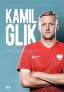 Kamil Glik : liczy się charakter : autoryzowana biografia /
