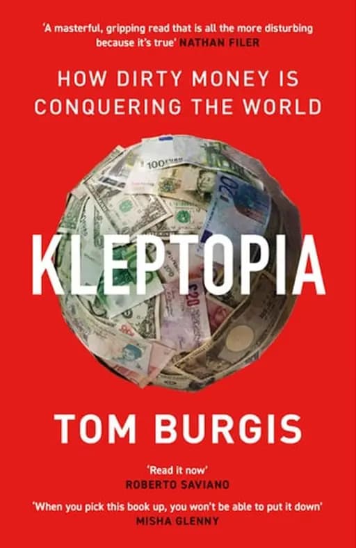 Kleptopia How Dirty Money is Conquering the World