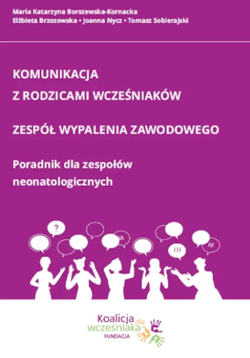 Komunikacja z rodzicami wcześniaków : zespół wypalenia zawodowego : poradnik dla zespołów neonatologicznych /