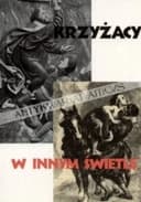 Krzyżacy w innym świetle : od średniowiecza do czasów współczesnych / Zakon Niemiecki w czasach współczesnych: działalność zgromadzenia męskiego i żeńskiego Ustrój społeczno-polityczny Zakonu i jego zadania jako zgromadzenia chrześcijańskiego Dzieje Zakonu Krzyżackiego po sekularyzacji w 1525 r. Geneza i zarys dziejów Zakonu Krzyżackiego w średniowieczu