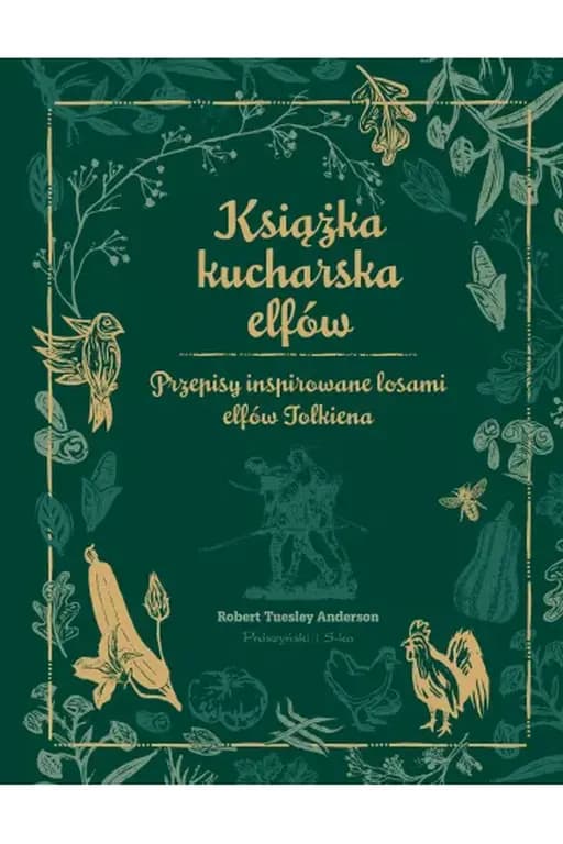 Książka kucharska elfów : przepisy inspirowane losami elfów Tolkiena / Elven cookbook : a recipe book inspired by the elves of Tolkien, Przepisy inspirowane losami elfów Tolkiena