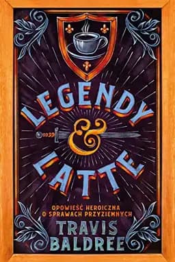 Legendy i latte : opowieść heroiczna o sprawach przyziemnych / Legends & lattes : a novel of high fantasy and low stakes, Opowieść heroiczna o sprawach przyziemnych