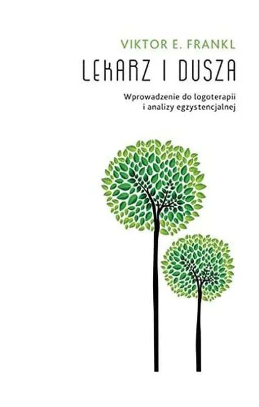 Lekarz i dusza wprowadzenie do logoterapii i analizy egzystencjalnej