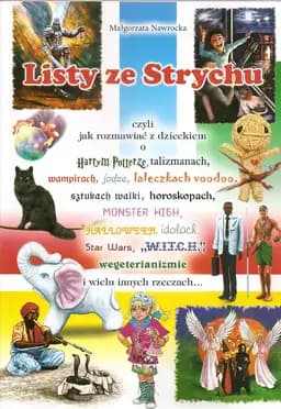Listy ze strychu czyli Jak rozmawiać z dzieckiem o Harrym Potterze, talizmanach, wampirach, jodze, laleczkach voodoo, sztukach walki, horoskopach, Monster High, Halloween, idolach, Star Wars, "W.I.T.C.H", wegetarianizmie i wielu innych rzeczach... / Jak rozmawiać z dzieckiem o Harrym Potterze, talizmanach, wampirach, jodze, laleczkach voodoo, sztukach walki, horoskopach, Monster High, Halloween, idolach, Star Wars, "W.I.T.C.H", wegetarianizmie i wielu innych rzeczach...
