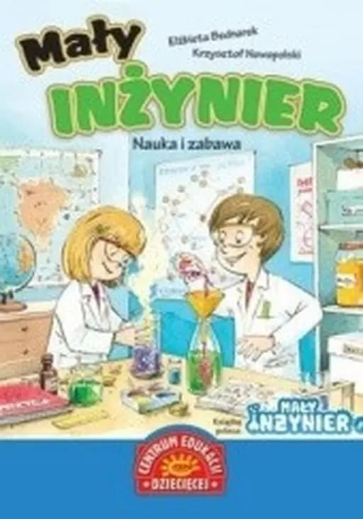 Mały inżynier : nauka i zabawa / CED Centrum Edukacji Dziecięcej