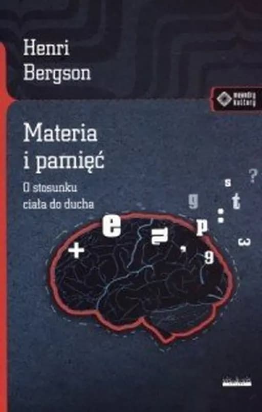Materia i pamięć : o stosunku ciała do ducha / Matière et mémoire Meandry Kultury