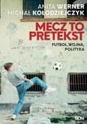 Mecz to pretekst : futbol, wojna, polityka / Futbol, wojna, polityka