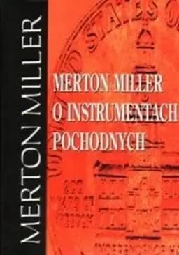 Merton Miller o instrumentach pochodnych / Merton Miller on derivatives, Z Biblioteki Parkietu