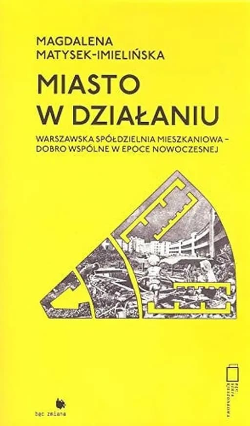 Miasto w działaniu Warszawska Spółdzielnia Mieszkaniowa - dobro wspólne w epoce nowoczesnej