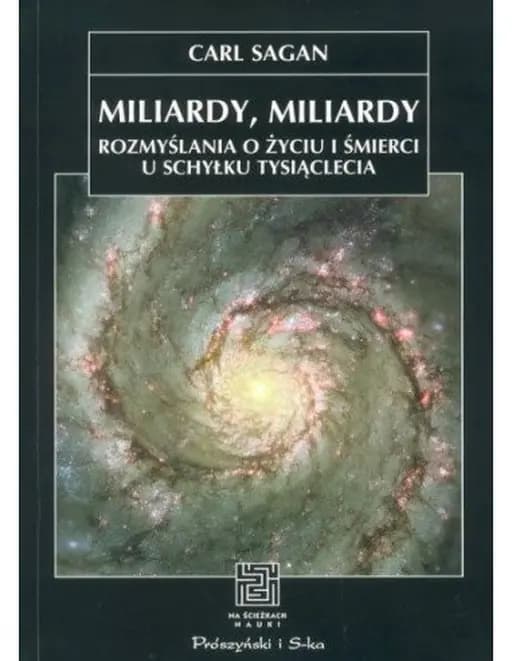 Miliardy, miliardy : rozmyślania o życiu i śmierci u schyłku tysiąclecia / Rozmyślania o życiu i śmierci u schyłku tysiąclecia Billions and billions : thoughts on life and death at the brink of the millennium,