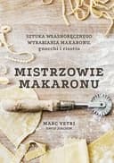 Mistrzowie makaronu : sztuka własnoręcznego wyrabiania makaronu, gnocchi i risotto / Mastering pasta : the art and practice of handmade pasta, gnocchi, and risotto, Sztuka własnoręcznego wyrabiania makaronu, gnocchi i risotto