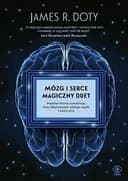 Mózg i serce magiczny duet : prawdziwa historia neurochirurga, który odkrył tajemnice ludzkiego umysłu i sekrety serca / Into the magic shop,