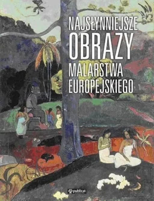 Najsłynniejsze obrazy. Malarstwo Europejskie