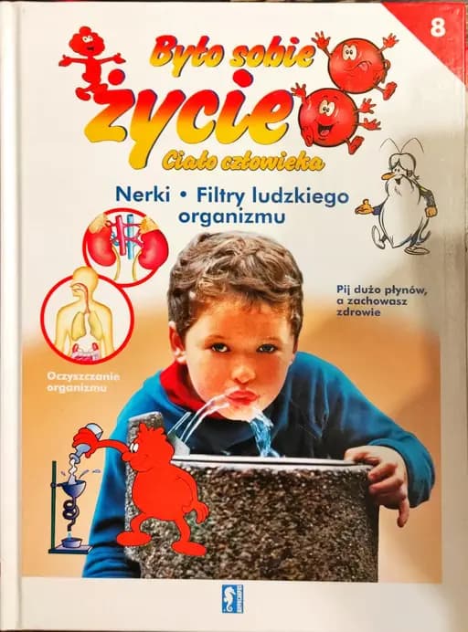 Nerki ; Filtry ludzkiego organizmu / Filtres du corps Reins Filtry ludzkiego organizmu Było sobie życie ; 8