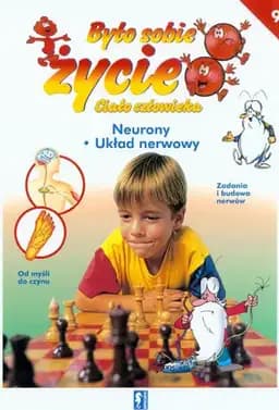 Neurony ; Układ nerwowy / Neurones, Système nerveux, Układ nerwowy Było sobie życie ; 9