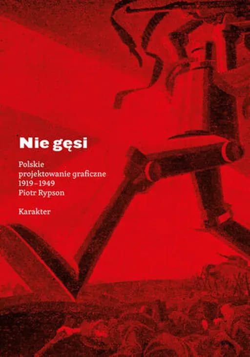 Nie gęsi : polskie projektowanie graficzne 1919-1949 / Polskie projektowanie graficzne 1919-1949
