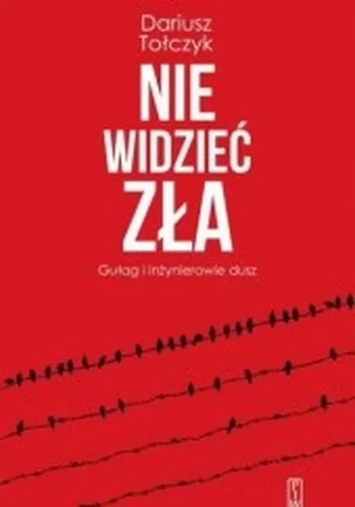 Nie widzieć zła : Gułag i inżynierowie dusz / See no evil : literary cover-ups and discoveries of the Soviet camp experience, Gułag i inżynierowie dusz