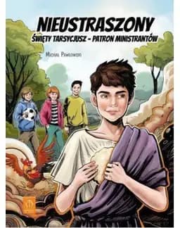 Nieustraszony : święty Tarsycjusz - patron ministrantów /