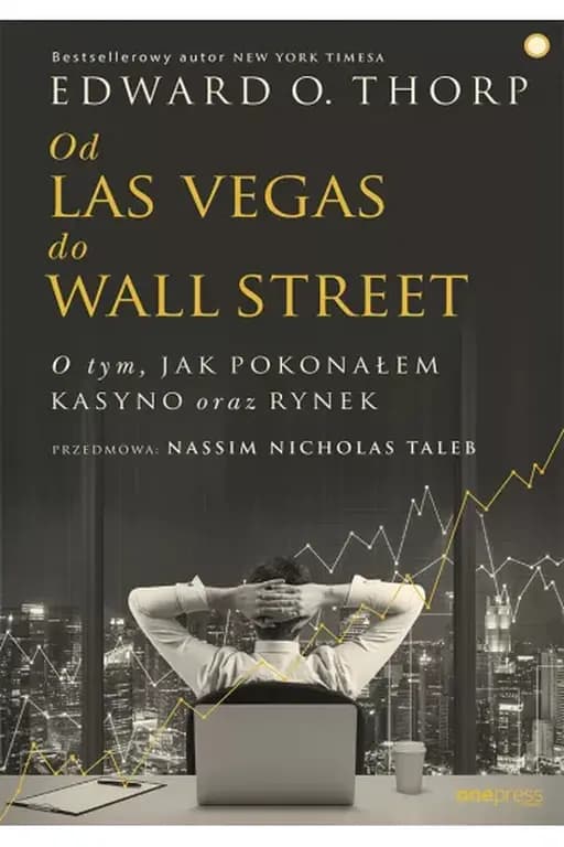 Od Las Vegas do Wall Street : o tym, jak pokonałem kasyno oraz rynek / Man for all markets : from Las Vegas to Wall Street : how I beat the dealer and the market, O tym, jak pokonałem kasyno oraz rynek Onepress Power