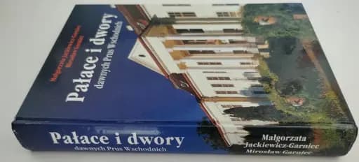 Pałace i dwory dawnych Prus Wschodnich : dobra utracone czy ocalone? /