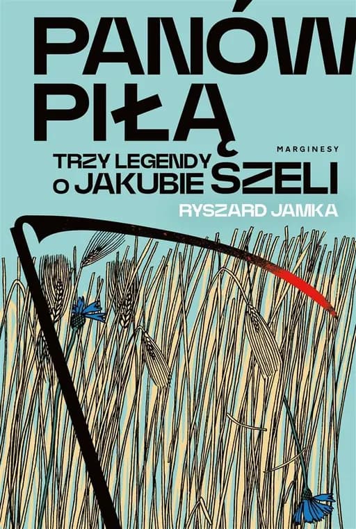 Panów piłą : trzy legendy o Jakubie Szeli /