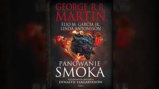 Panowanie smoka : ilustrowana historia dynastii Targaryenów. T. 1 / Rise of dragon : an illustrated history of the Targaryen dynasty. Vol. 1 Ilustrowana historia dynastii Targaryenów. T. 1