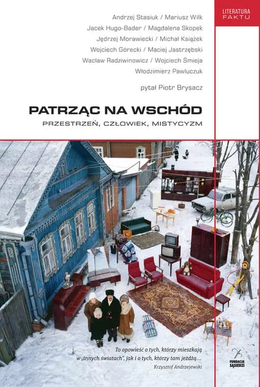Patrząc na Wschód : przestrzeń, człowiek, mistycyzm / Literatura Faktu (Fundacja Sąsiedzi)