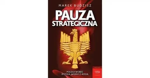 Pauza strategiczna : Polska wobec ryzyka wojny z Rosją / Polska wobec ryzyka wojny z Rosją Biblioteka Strategy and Future