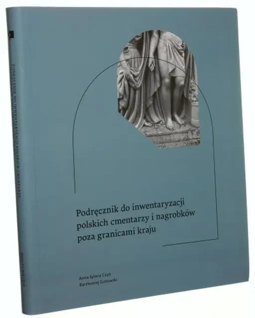 Podręcznik do inwentaryzacji polskich cmentarzy i nagrobków poza granicami kraju /
