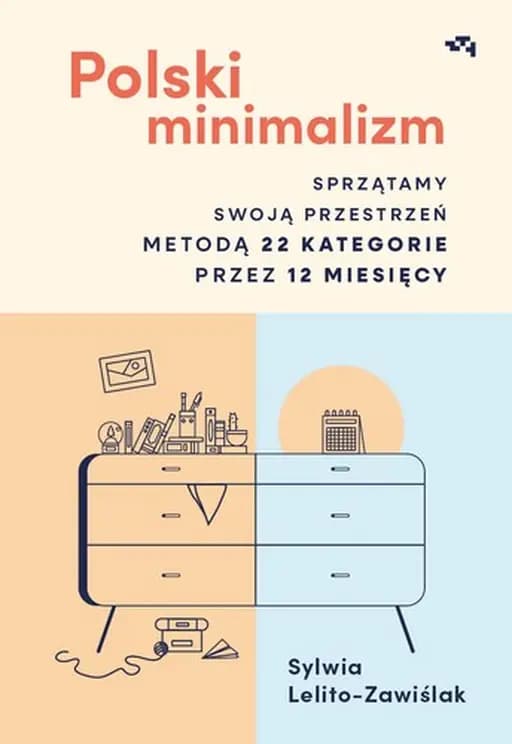 Polski minimalizm : sprzątamy swoją przestrzeń metodą 22 kategorie przez 12 miesięcy / Sprzątamy swoją przestrzeń metodą 22 kategorie przez 12 miesięcy