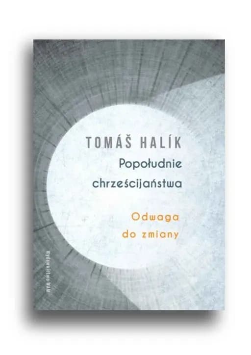 Popołudnie chrześcijaństwa : odwaga do zmiany / Odpoledne křesťanství : odvaha k proměně, Odwaga do zmiany